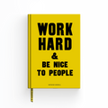 WORK HARD AND BE NICE TO PEOPLE NOTEBOOK